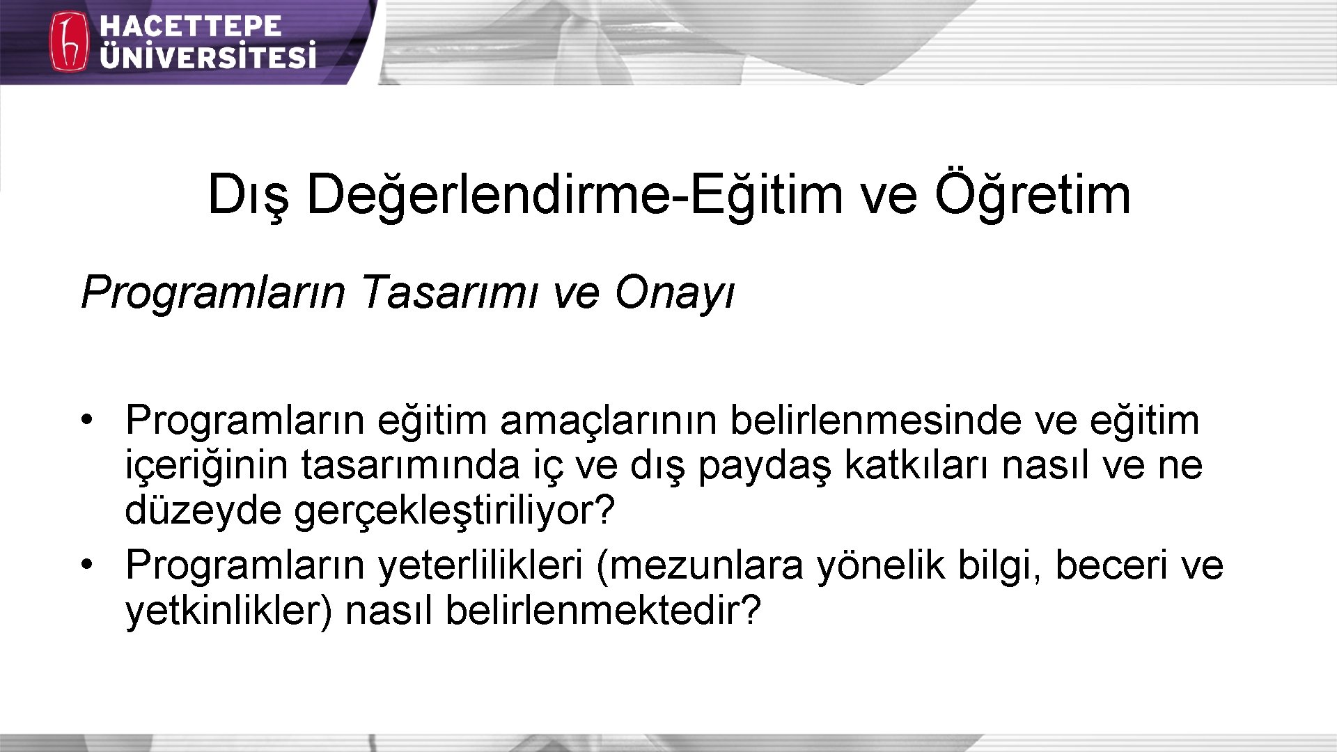 Dış Değerlendirme-Eğitim ve Öğretim Programların Tasarımı ve Onayı • Programların eğitim amaçlarının belirlenmesinde ve Dış Değerlendirme-Eğitim ve Öğretim Programların Tasarımı ve Onayı • Programların eğitim amaçlarının belirlenmesinde ve