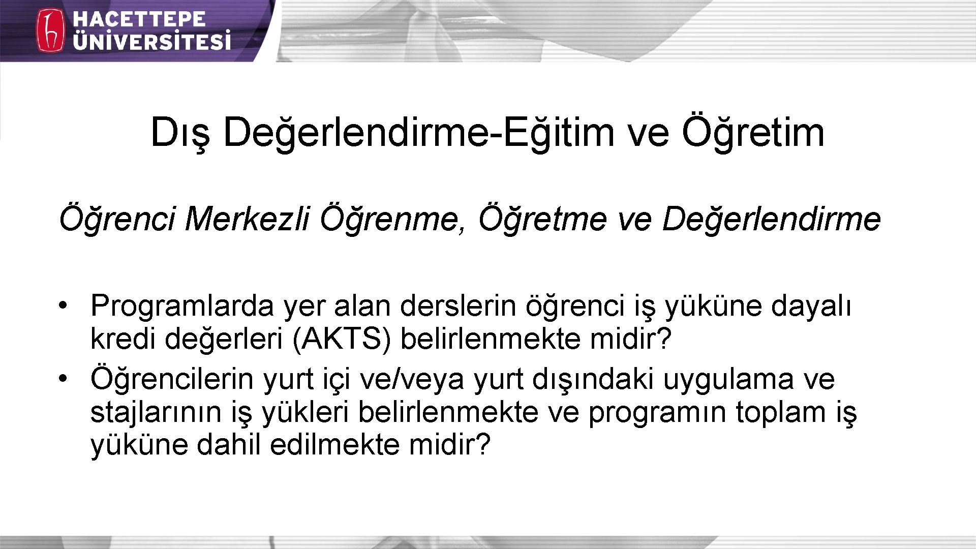 Dış Değerlendirme-Eğitim ve Öğretim Öğrenci Merkezli Öğrenme, Öğretme ve Değerlendirme • Programlarda yer alan