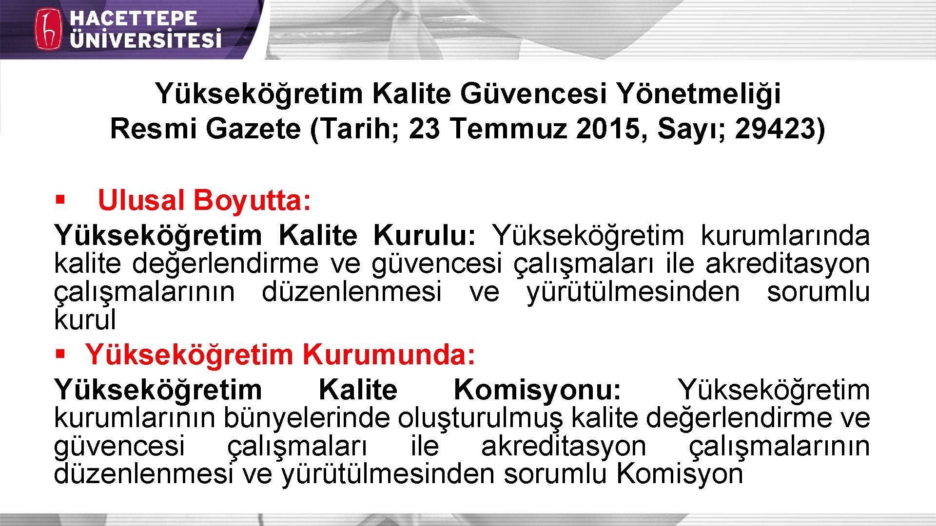 Yükseköğretim Kalite Güvencesi Yönetmeliği Resmi Gazete (Tarih; 23 Temmuz 2015, Sayı; 29423) § Ulusal Yükseköğretim Kalite Güvencesi Yönetmeliği Resmi Gazete (Tarih; 23 Temmuz 2015, Sayı; 29423) § Ulusal