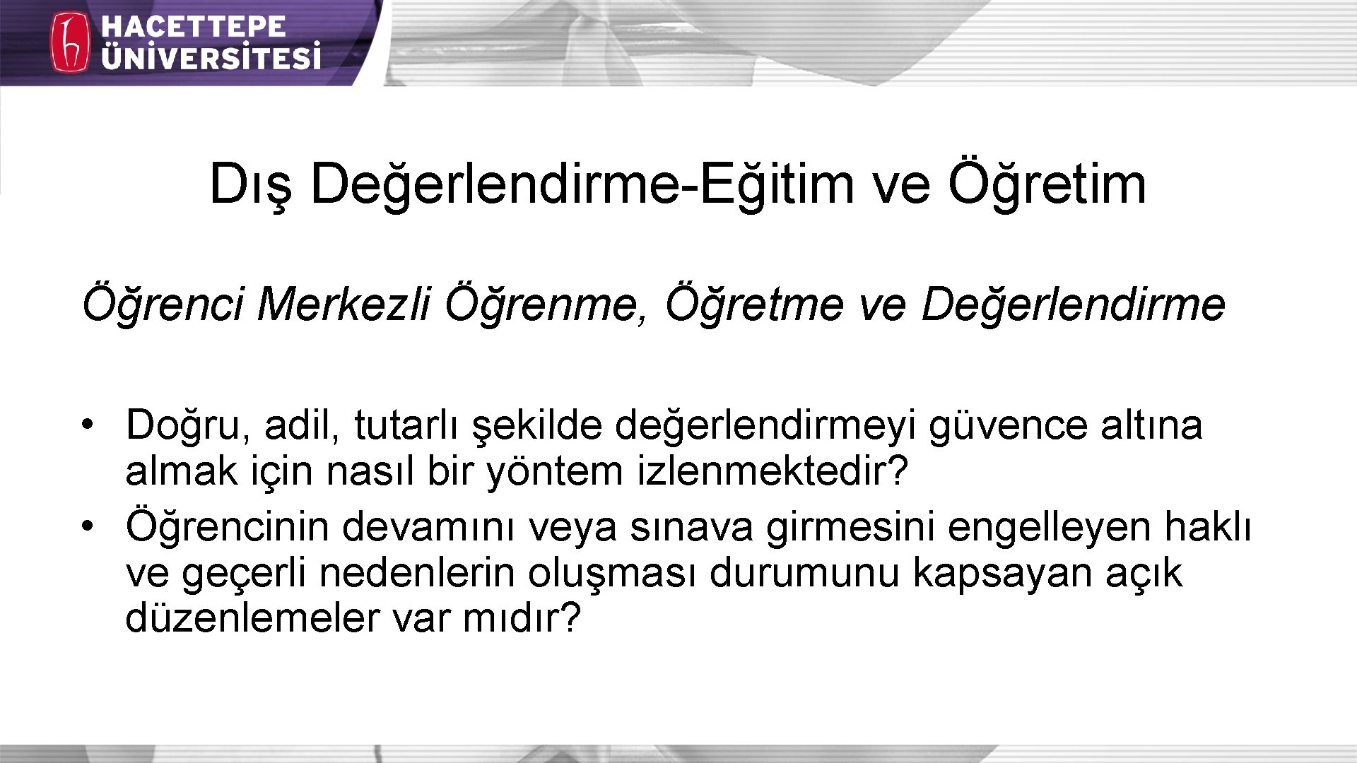 Dış Değerlendirme-Eğitim ve Öğretim Öğrenci Merkezli Öğrenme, Öğretme ve Değerlendirme • Doğru, adil, tutarlı