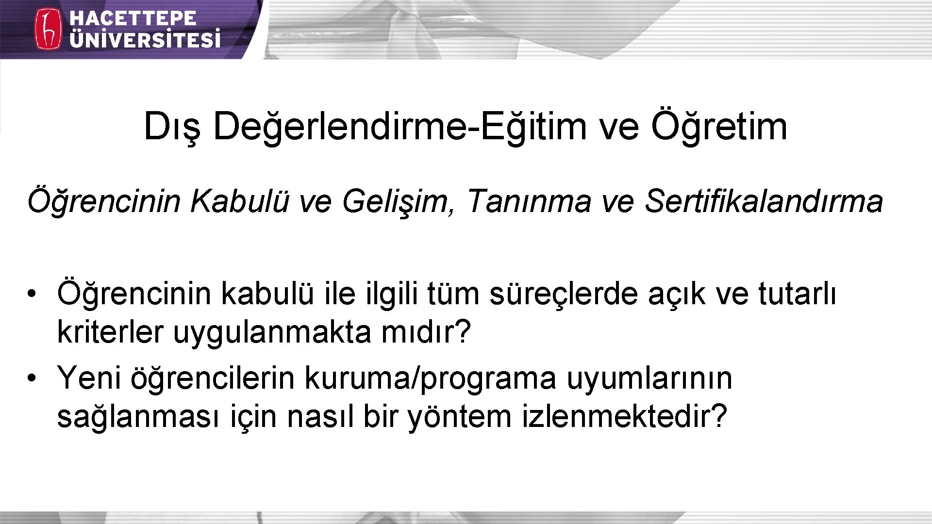 Dış Değerlendirme-Eğitim ve Öğretim Öğrencinin Kabulü ve Gelişim, Tanınma ve Sertifikalandırma • Öğrencinin kabulü