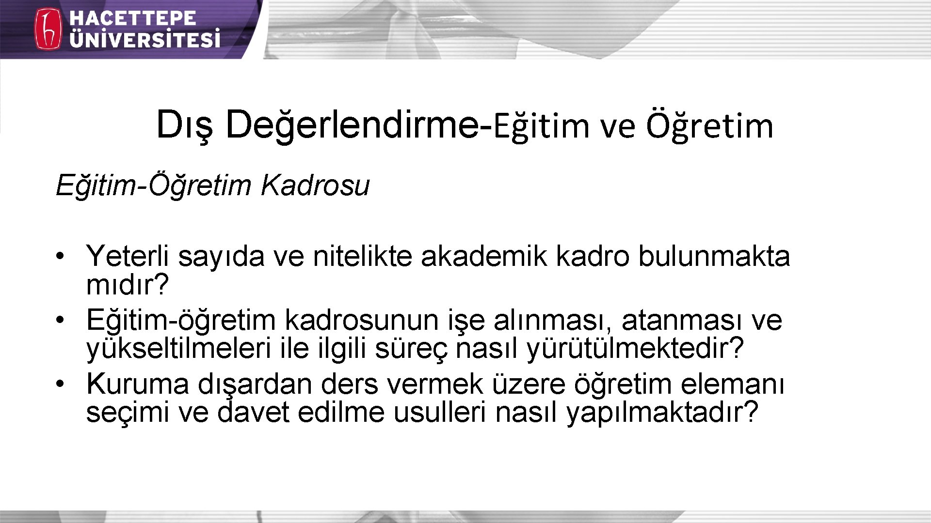 Dış Değerlendirme-Eğitim ve Öğretim Eğitim-Öğretim Kadrosu • Yeterli sayıda ve nitelikte akademik kadro bulunmakta Dış Değerlendirme-Eğitim ve Öğretim Eğitim-Öğretim Kadrosu • Yeterli sayıda ve nitelikte akademik kadro bulunmakta