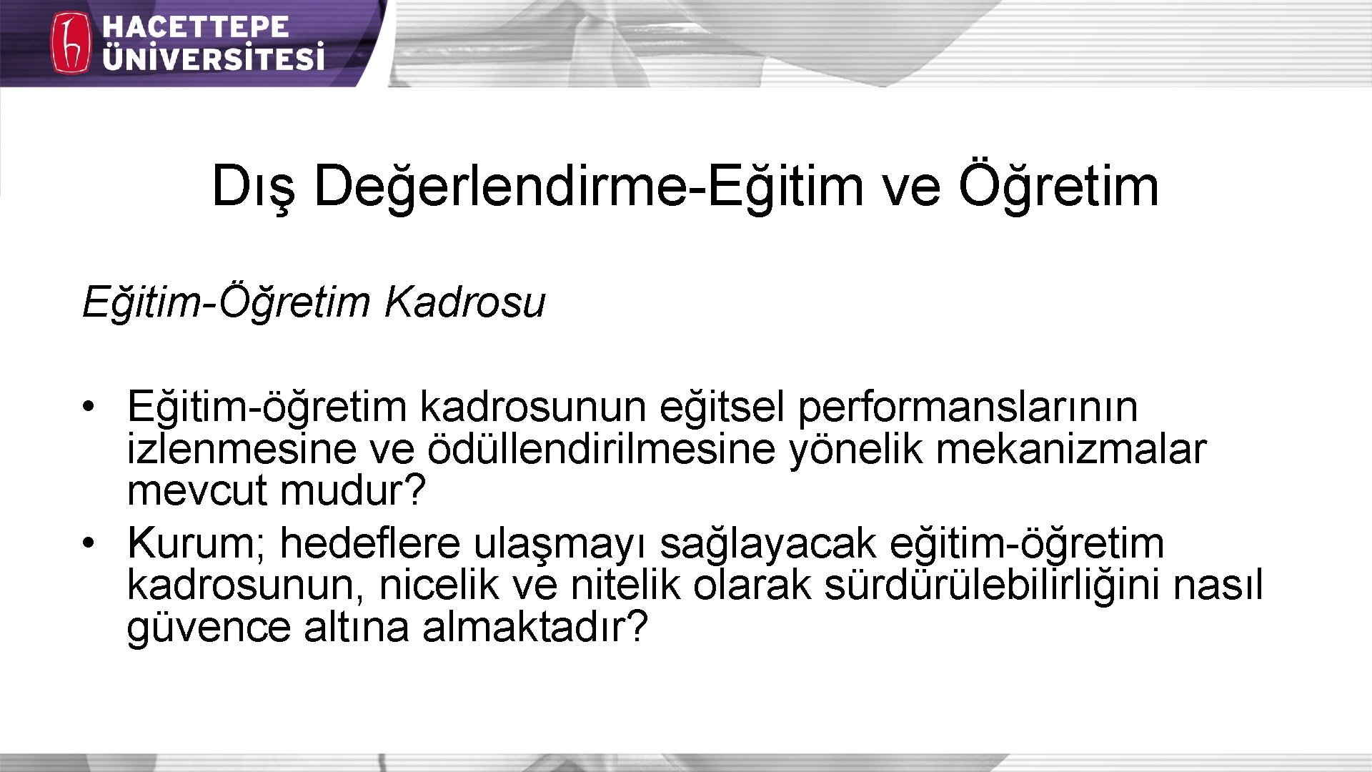 Dış Değerlendirme-Eğitim ve Öğretim Eğitim-Öğretim Kadrosu • Eğitim-öğretim kadrosunun eğitsel performanslarının izlenmesine ve ödüllendirilmesine Dış Değerlendirme-Eğitim ve Öğretim Eğitim-Öğretim Kadrosu • Eğitim-öğretim kadrosunun eğitsel performanslarının izlenmesine ve ödüllendirilmesine