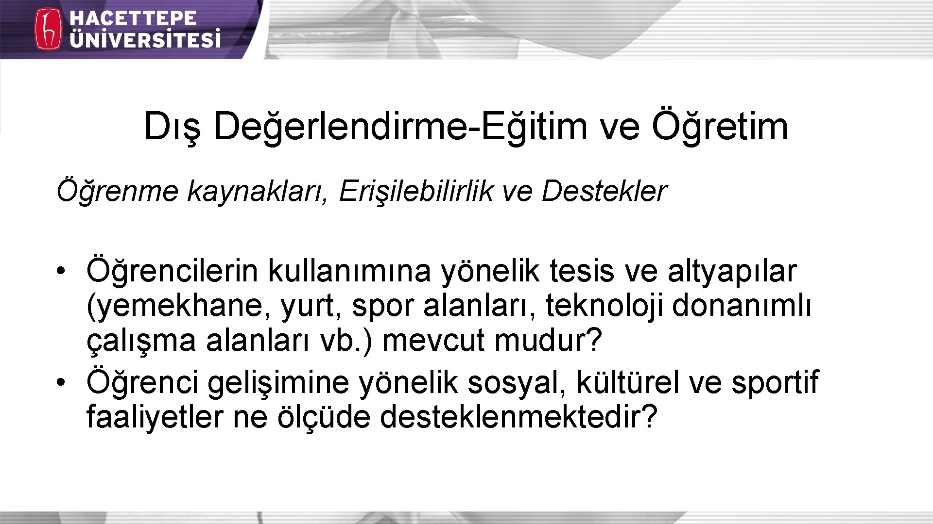 Dış Değerlendirme-Eğitim ve Öğretim Öğrenme kaynakları, Erişilebilirlik ve Destekler • Öğrencilerin kullanımına yönelik tesis