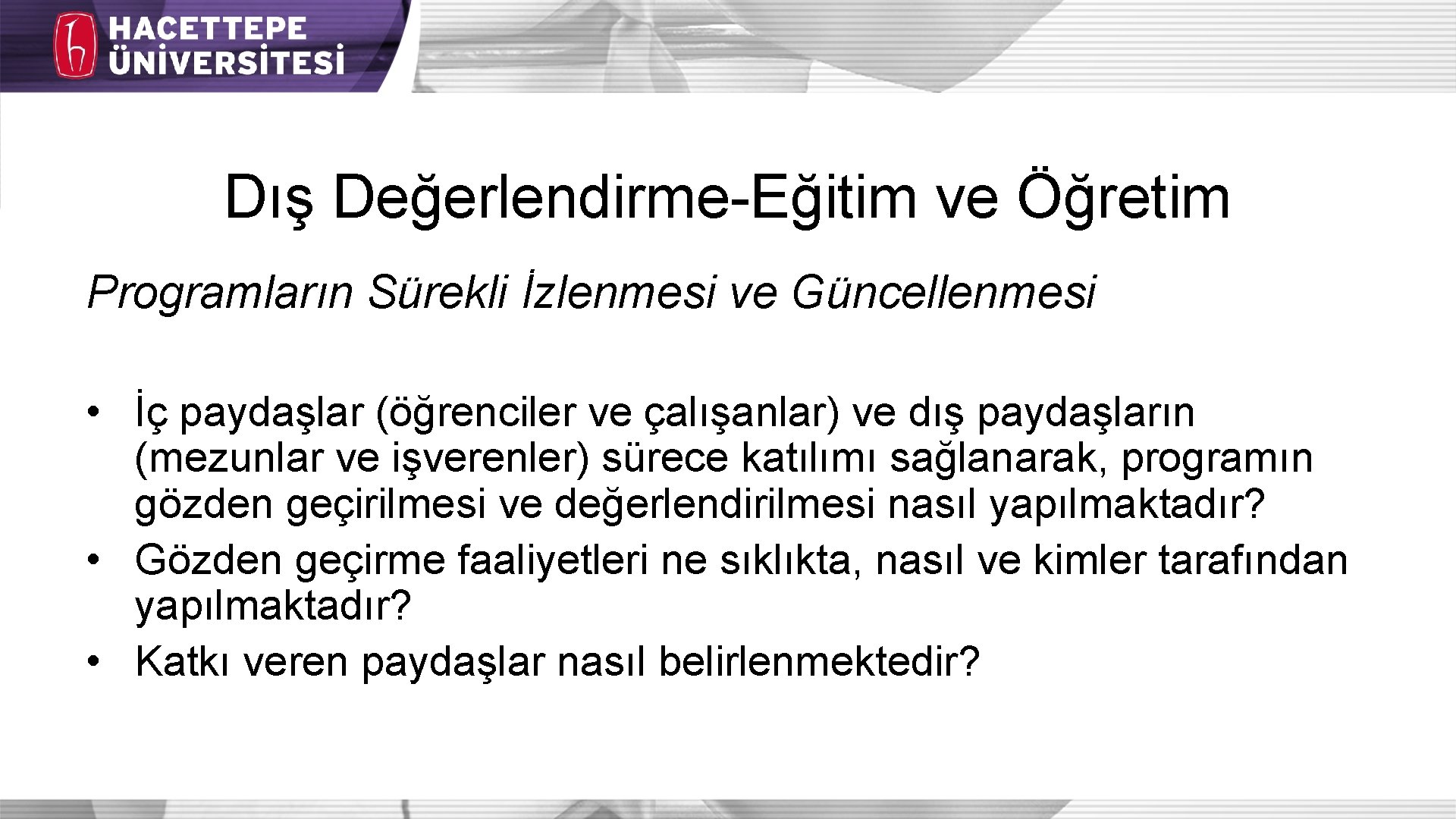 Dış Değerlendirme-Eğitim ve Öğretim Programların Sürekli İzlenmesi ve Güncellenmesi • İç paydaşlar (öğrenciler ve Dış Değerlendirme-Eğitim ve Öğretim Programların Sürekli İzlenmesi ve Güncellenmesi • İç paydaşlar (öğrenciler ve