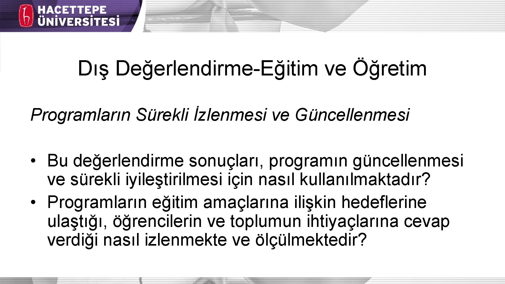 Dış Değerlendirme-Eğitim ve Öğretim Programların Sürekli İzlenmesi ve Güncellenmesi • Bu değerlendirme sonuçları, programın