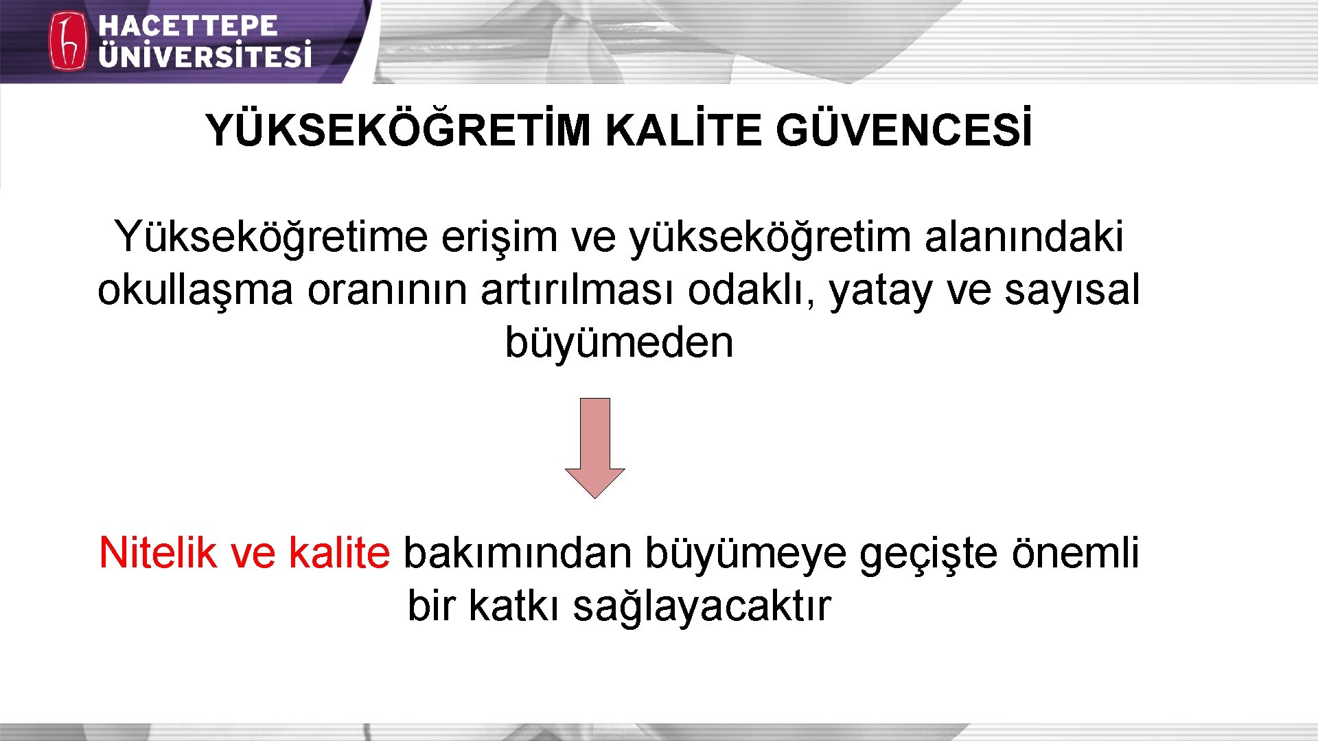 YÜKSEKÖĞRETİM KALİTE GÜVENCESİ Yükseköğretime erişim ve yükseköğretim alanındaki okullaşma oranının artırılması odaklı, yatay ve