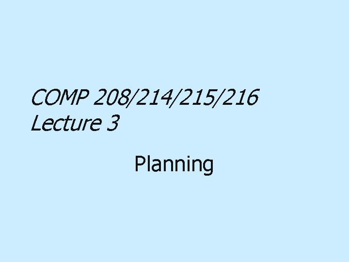 COMP 208/214/215/216 Lecture 3 Planning 