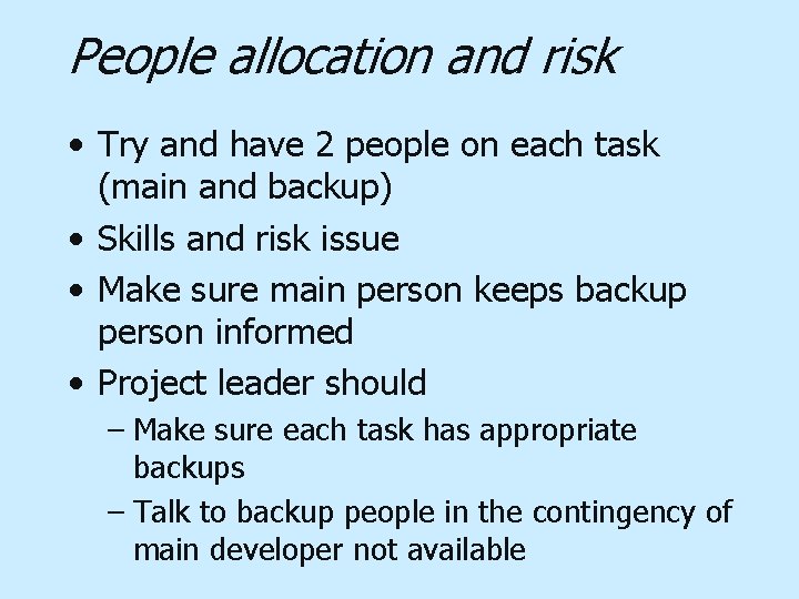 People allocation and risk • Try and have 2 people on each task (main