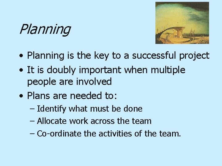 Planning • Planning is the key to a successful project • It is doubly