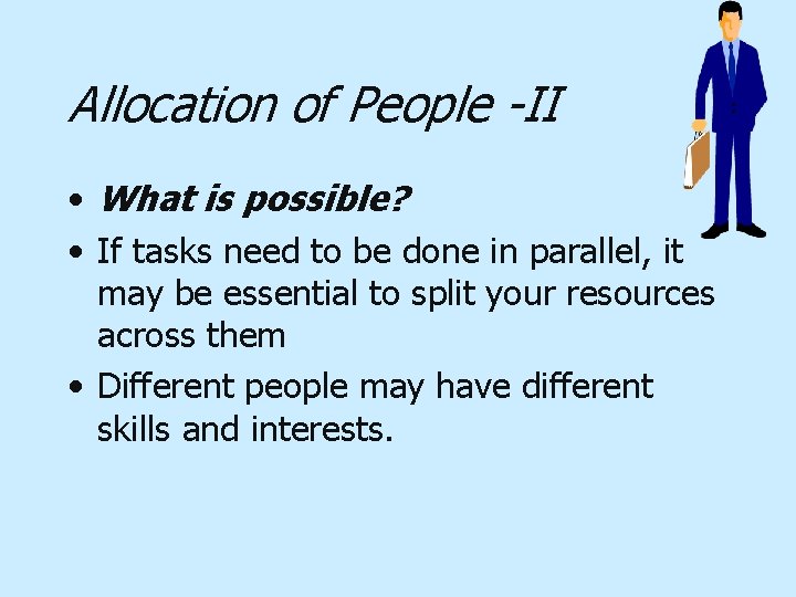 Allocation of People -II • What is possible? • If tasks need to be