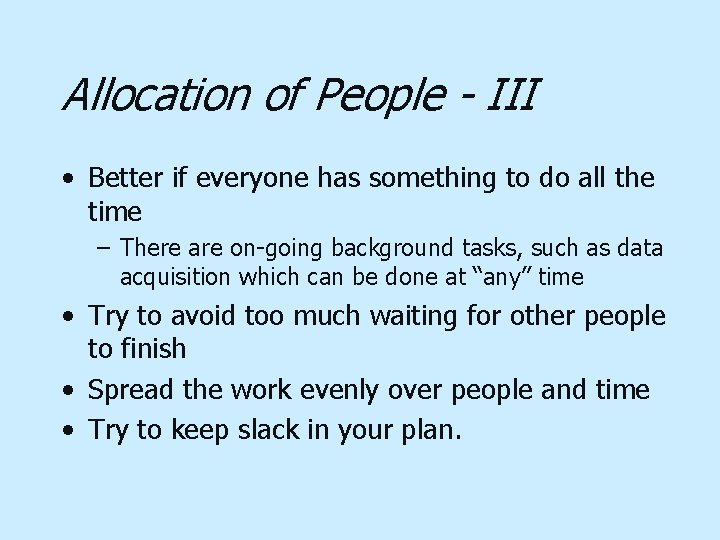 Allocation of People - III • Better if everyone has something to do all