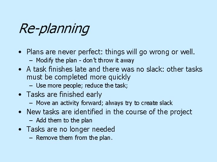 Re-planning • Plans are never perfect: things will go wrong or well. – Modify