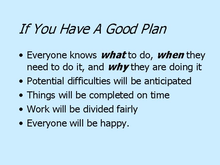 If You Have A Good Plan • Everyone knows what to do, when they