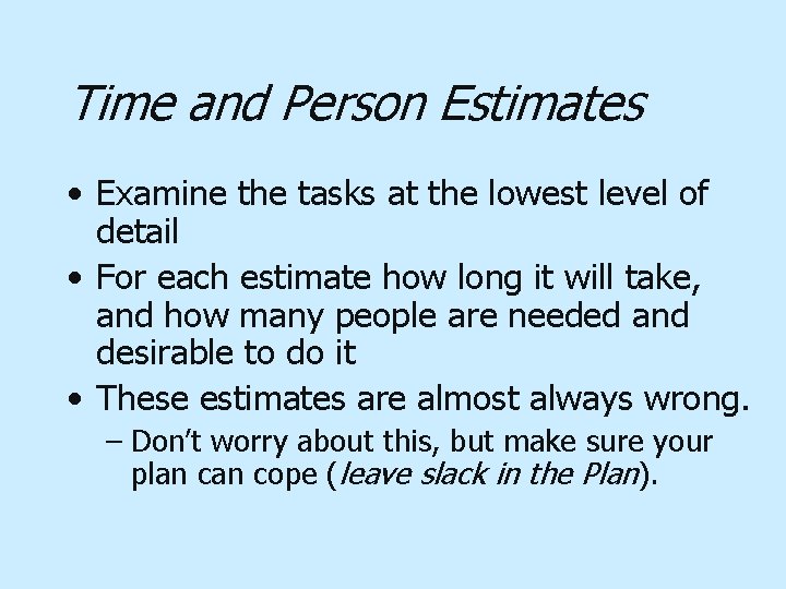 Time and Person Estimates • Examine the tasks at the lowest level of detail