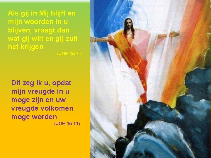 Als gij in Mij blijft en mijn woorden in u blijven, vraagt dan wat