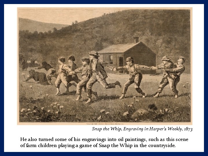 Snap the Whip, Engraving in Harper’s Weekly, 1873 He also turned some of his
