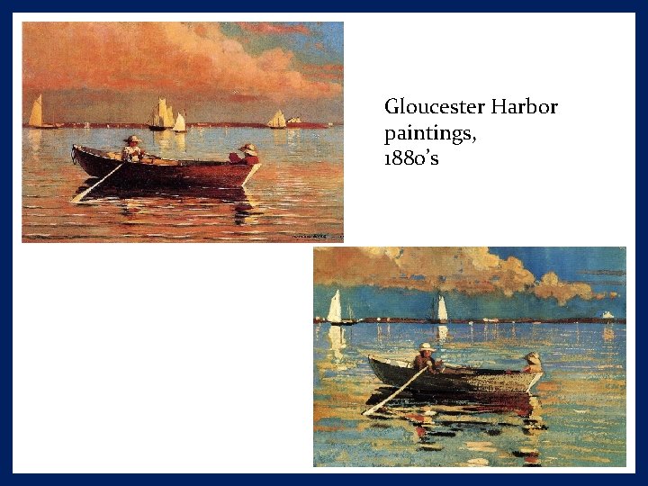 Gloucester Harbor paintings, 1880’s 