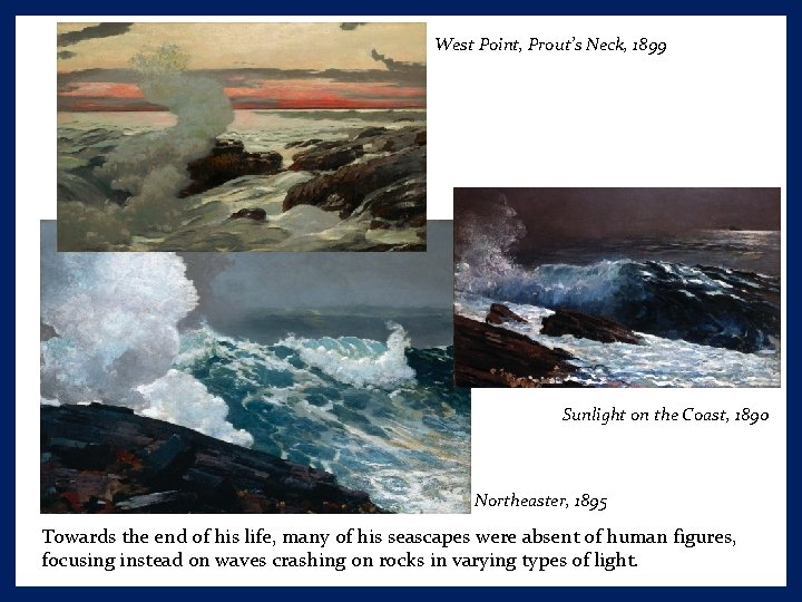 West Point, Prout’s Neck, 1899 Sunlight on the Coast, 1890 Northeaster, 1895 Towards the