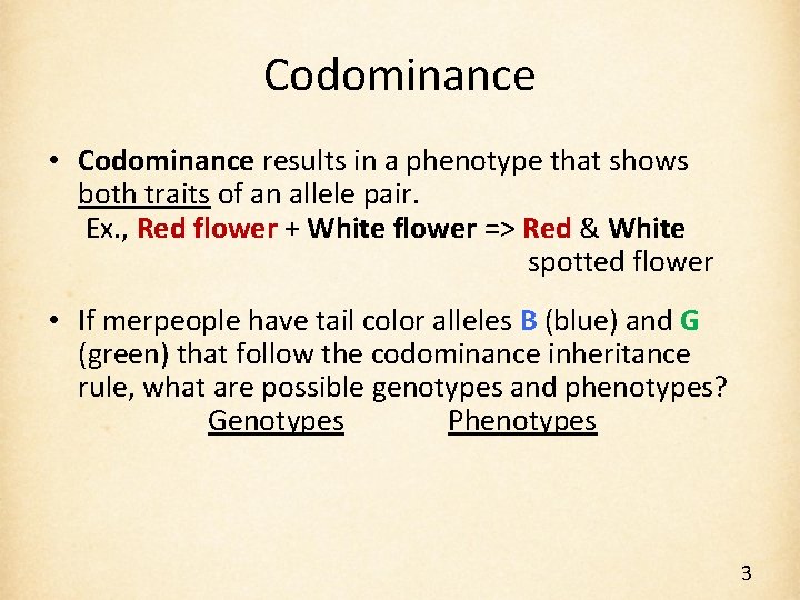 Codominance • Codominance results in a phenotype that shows both traits of an allele