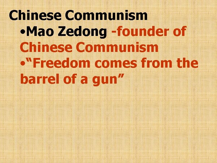Chinese Communism • Mao Zedong -founder of Chinese Communism • “Freedom comes from the