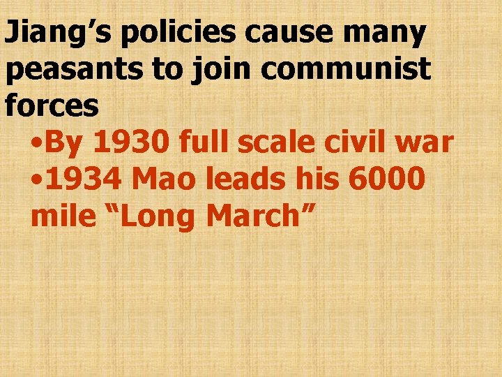 Jiang’s policies cause many peasants to join communist forces • By 1930 full scale