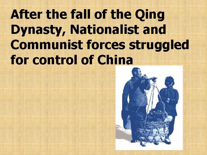After the fall of the Qing Dynasty, Nationalist and Communist forces struggled for control