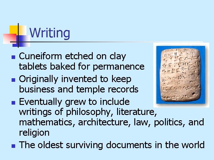 Writing n n Cuneiform etched on clay tablets baked for permanence Originally invented to