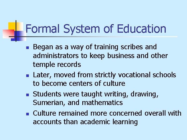 Formal System of Education n n Began as a way of training scribes and