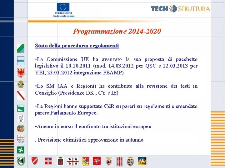 Programmazione 2014 -2020 Stato della procedura: regolamenti • La Commissione UE ha avanzato la