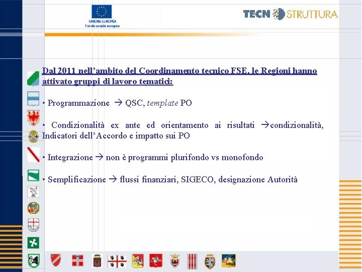 Dal 2011 nell’ambito del Coordinamento tecnico FSE, le Regioni hanno attivato gruppi di lavoro