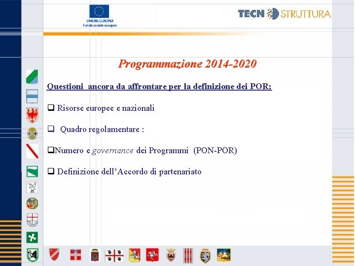 Programmazione 2014 -2020 Questioni ancora da affrontare per la definizione dei POR: q Risorse