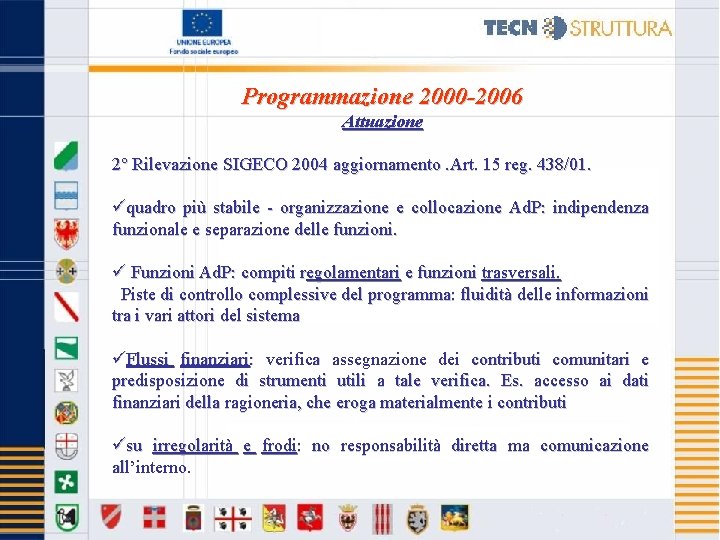 Programmazione 2000 -2006 Attuazione 2° Rilevazione SIGECO 2004 aggiornamento. Art. 15 reg. 438/01. üquadro