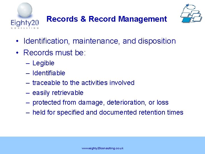 Records & Record Management • Identification, maintenance, and disposition • Records must be: –