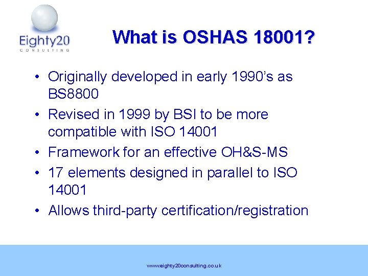 What is OSHAS 18001? • Originally developed in early 1990’s as BS 8800 •