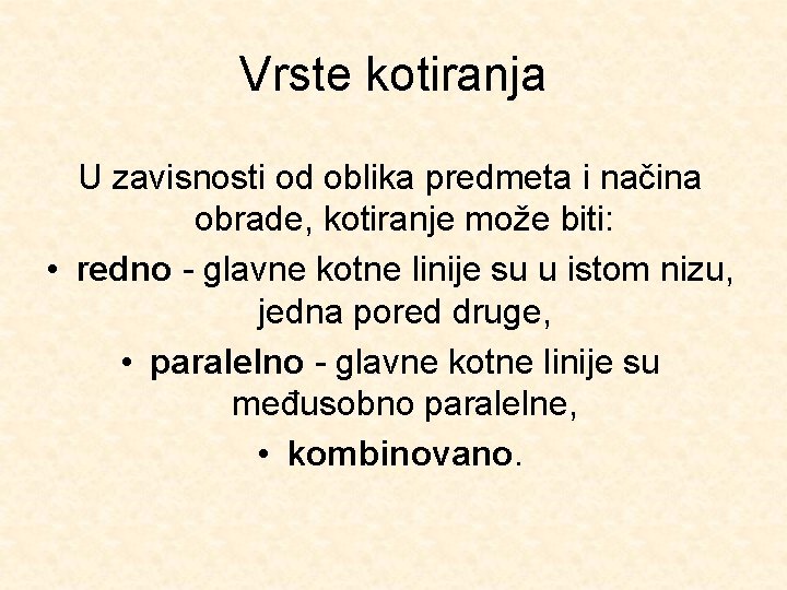 Vrste kotiranja U zavisnosti od oblika predmeta i načina obrade, kotiranje može biti: •