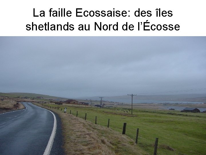 La faille Ecossaise: des îles shetlands au Nord de l’Écosse 