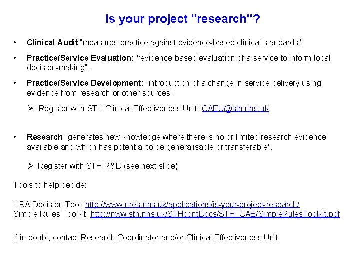 Is your project "research"? • Clinical Audit “measures practice against evidence-based clinical standards". •