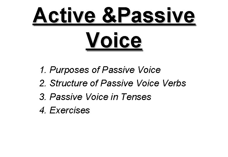 Active &Passive Voice 1. Purposes of Passive Voice 2. Structure of Passive Voice Verbs