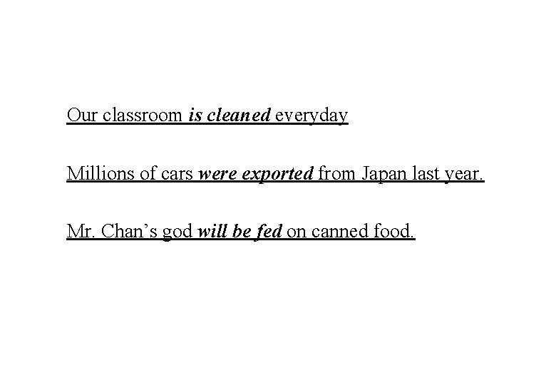 Our classroom is cleaned everyday Millions of cars were exported from Japan last year.