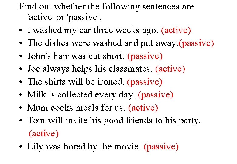 Find out whether the following sentences are 'active' or 'passive'. • I washed my