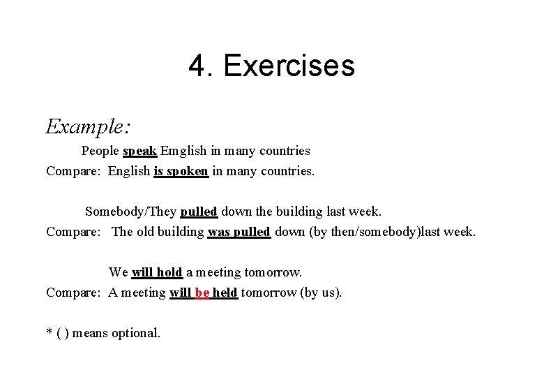 4. Exercises Example: People speak Emglish in many countries Compare: English is spoken in