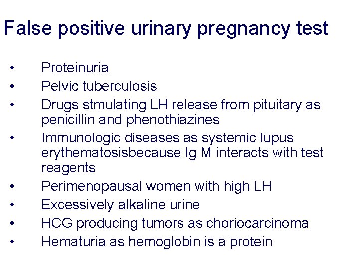 False positive urinary pregnancy test • • Proteinuria Pelvic tuberculosis Drugs stmulating LH release False positive urinary pregnancy test • • Proteinuria Pelvic tuberculosis Drugs stmulating LH release