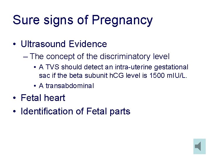 Sure signs of Pregnancy • Ultrasound Evidence – The concept of the discriminatory level Sure signs of Pregnancy • Ultrasound Evidence – The concept of the discriminatory level