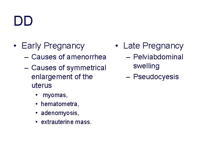 DD • Early Pregnancy – Causes of amenorrhea – Causes of symmetrical enlargement of DD • Early Pregnancy – Causes of amenorrhea – Causes of symmetrical enlargement of
