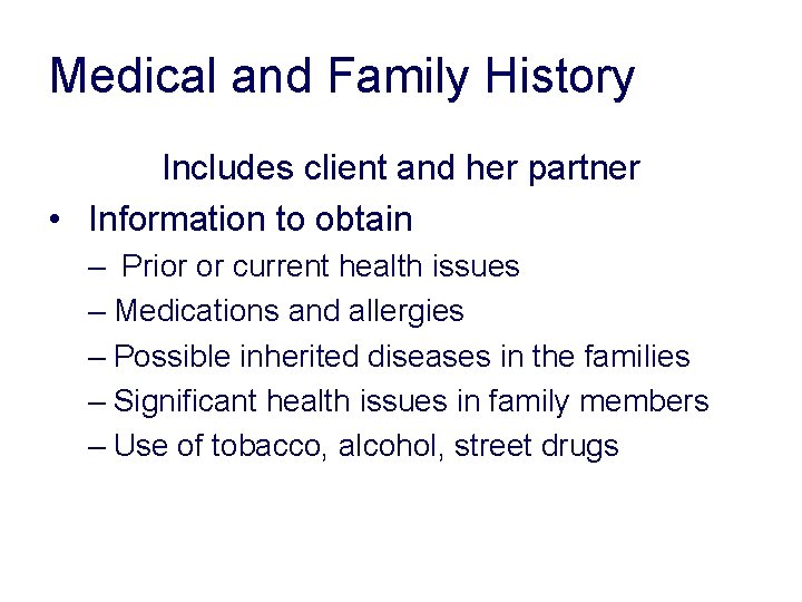 Medical and Family History Includes client and her partner • Information to obtain – Medical and Family History Includes client and her partner • Information to obtain –