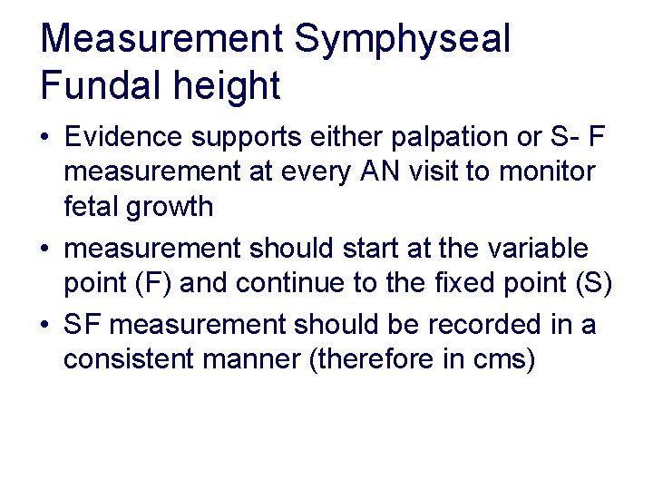 Measurement Symphyseal Fundal height • Evidence supports either palpation or S- F measurement at Measurement Symphyseal Fundal height • Evidence supports either palpation or S- F measurement at