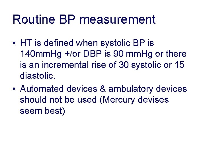 Routine BP measurement • HT is defined when systolic BP is 140 mm. Hg Routine BP measurement • HT is defined when systolic BP is 140 mm. Hg