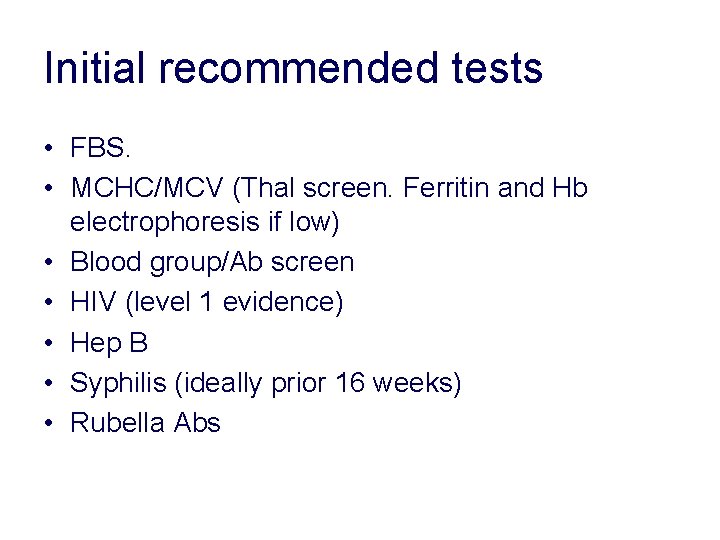 Initial recommended tests • FBS. • MCHC/MCV (Thal screen. Ferritin and Hb electrophoresis if Initial recommended tests • FBS. • MCHC/MCV (Thal screen. Ferritin and Hb electrophoresis if