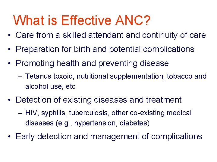 What is Effective ANC? • Care from a skilled attendant and continuity of care What is Effective ANC? • Care from a skilled attendant and continuity of care